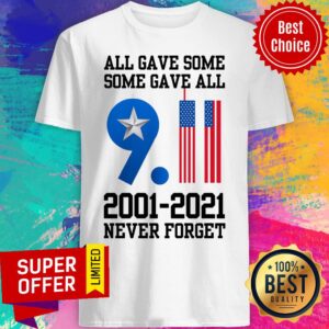 All Gave Some Some Gave All 9-11 2001 2021 Never Forget USA Flag Shirt