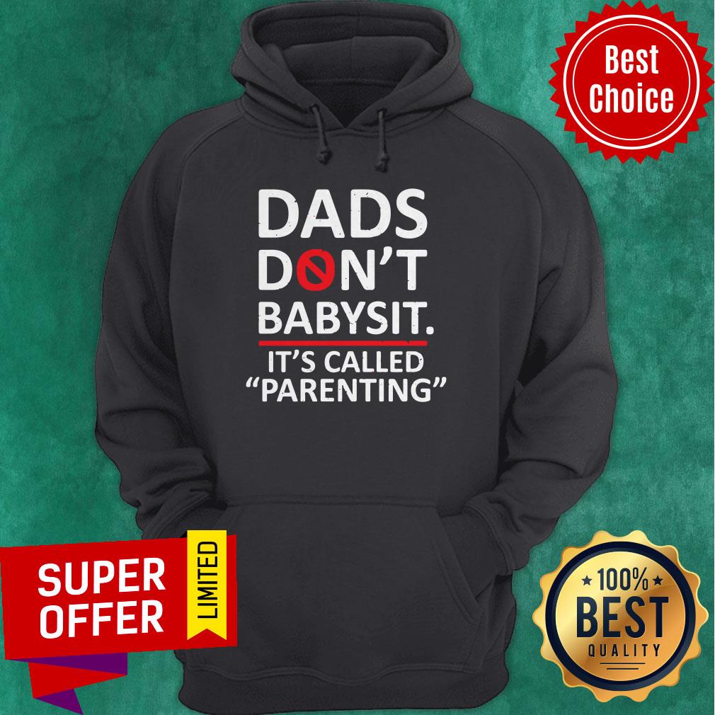 Premium The Fathers Saying Dads Don’t Babysit It’s Called Parenting Shirt - Image 3