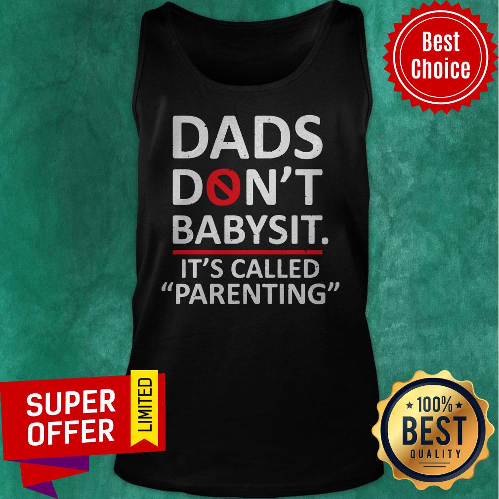 Premium The Fathers Saying Dads Don’t Babysit It’s Called Parenting Shirt - Image 5