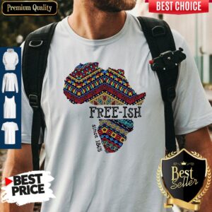 Funny June 19th Juneteenth Independence Day FreeIsh Since 1865 Shirt