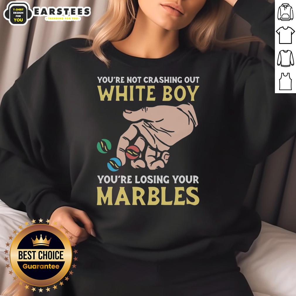 Premium You're Not Crashing Out White Boy You're Losing Your Marbles T-Shirt - Image 5