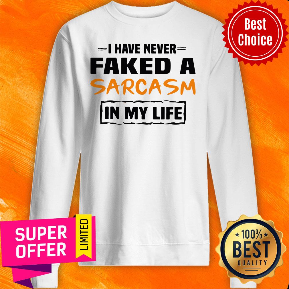Awesome I Have Never Faked A Sarcasm In My Life Shirt - Image 2