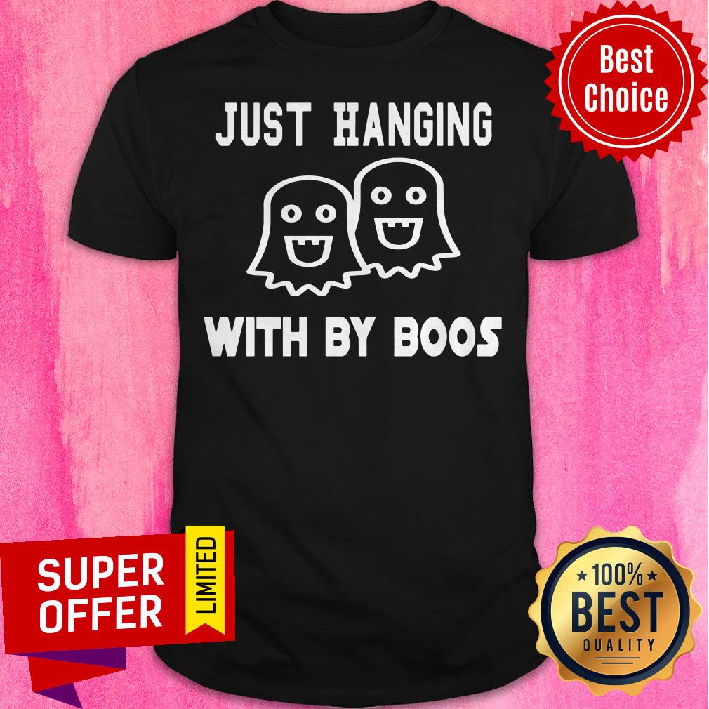 Funny Just Hanging With By Boos Shirt