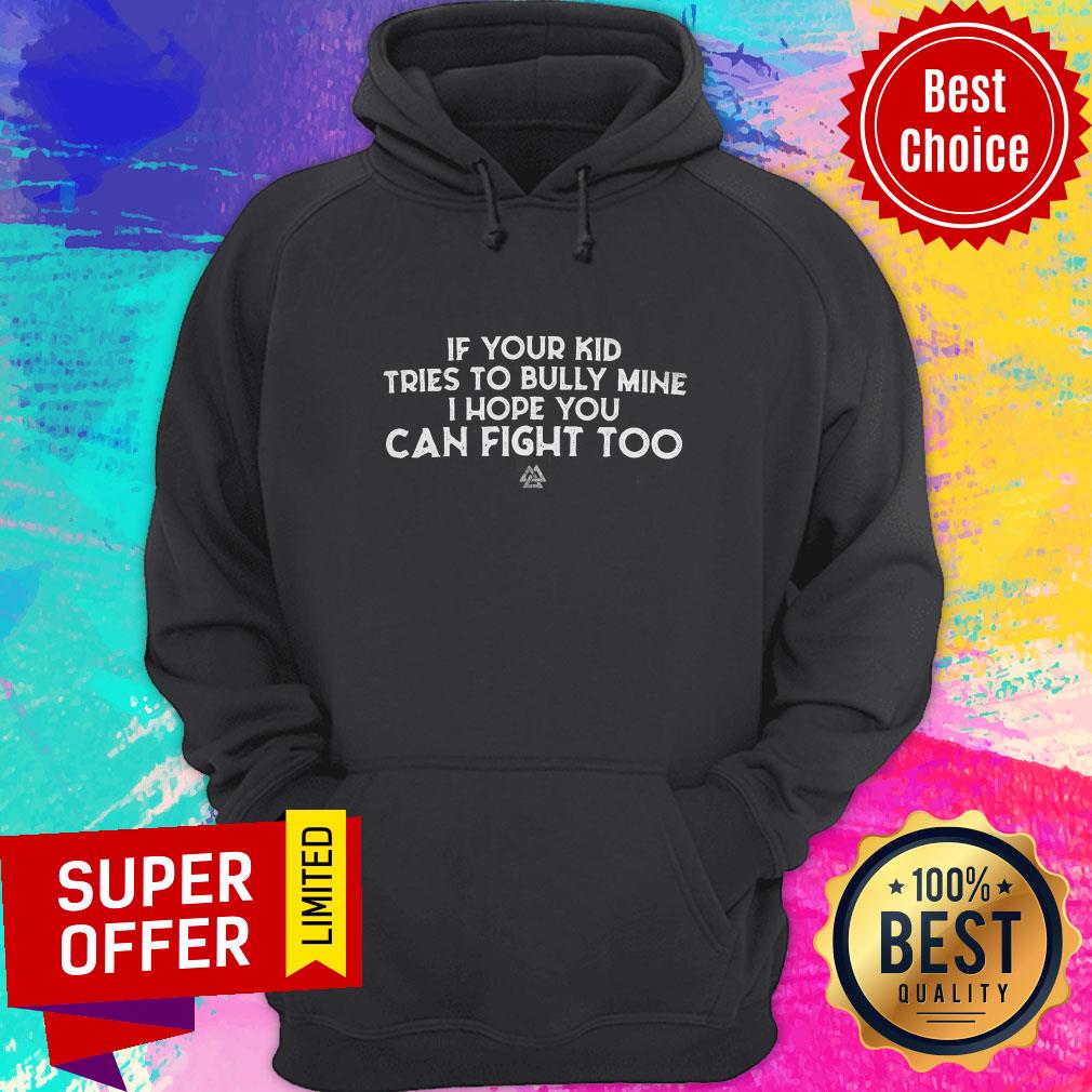 Top If Your Kid Tries To Bully Mine I Hope You Can Fight Too Shirt - Image 3