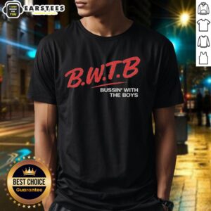 Good B.W.T.B Bussin With The Boys Dare T-Shirt