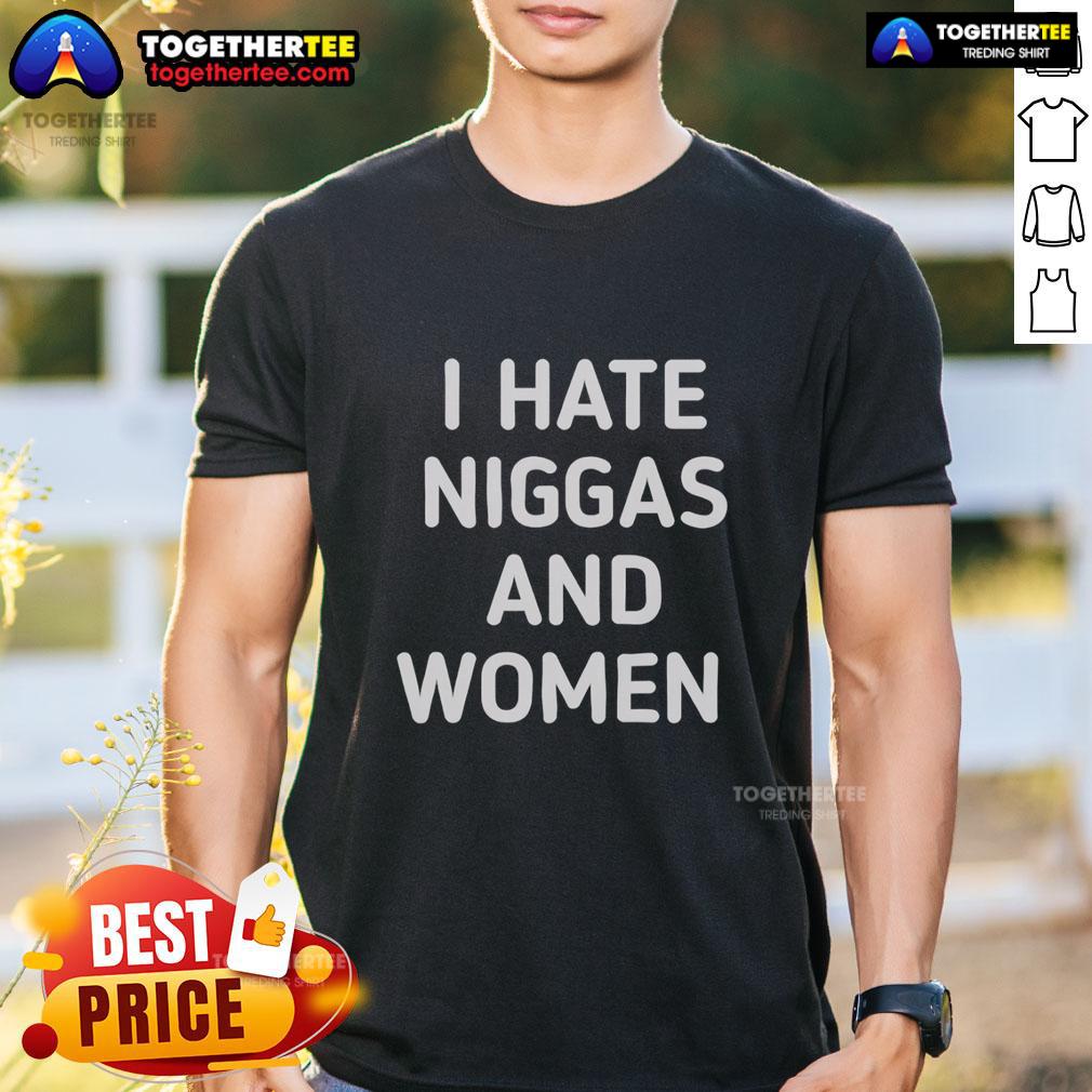 Nice I Haye Niggas And Women T-Shirt