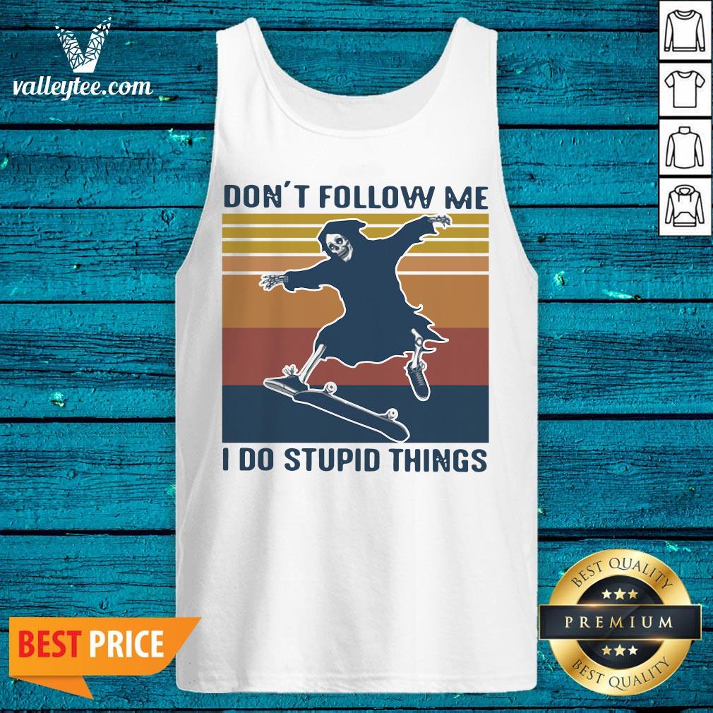 Death Don'T Follow Me I Do Stupid Things Vintage Shirt - Image 5