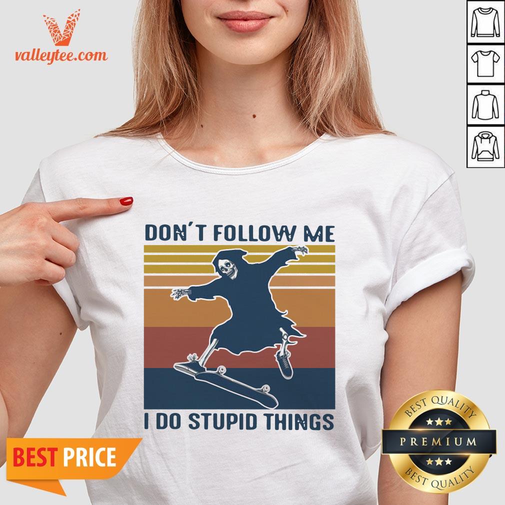 Death Don'T Follow Me I Do Stupid Things Vintage Shirt - Image 4