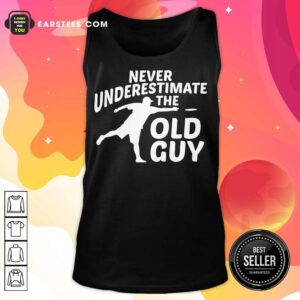 Alternative view of Top Never Underestimate The Old Guy Shirt