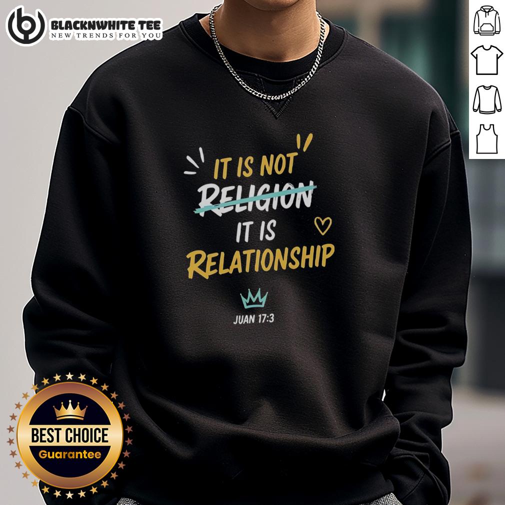 Hot It Is Not Religion It Is Relationship Juan 17 13 T-Shirt - Image 5