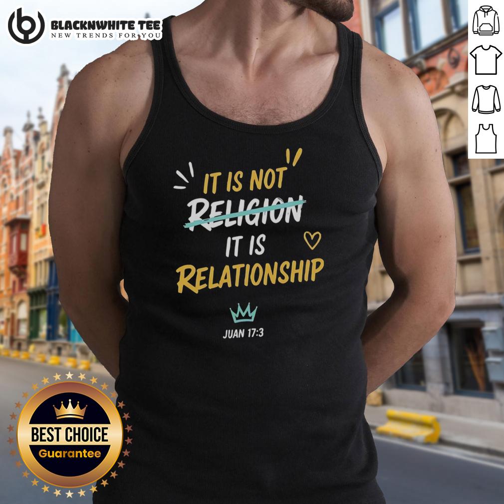 Hot It Is Not Religion It Is Relationship Juan 17 13 T-Shirt - Image 4