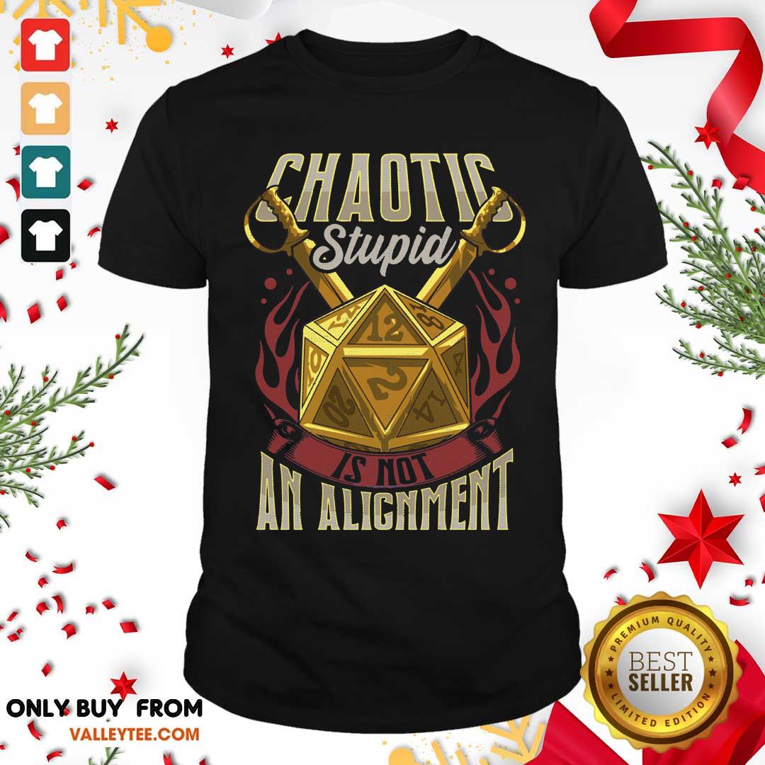 Beautiful Chaotic Stupid Is Not An Alignment Shirt