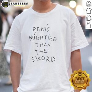 Good Penis Mightier Than The Sword T-Shirt