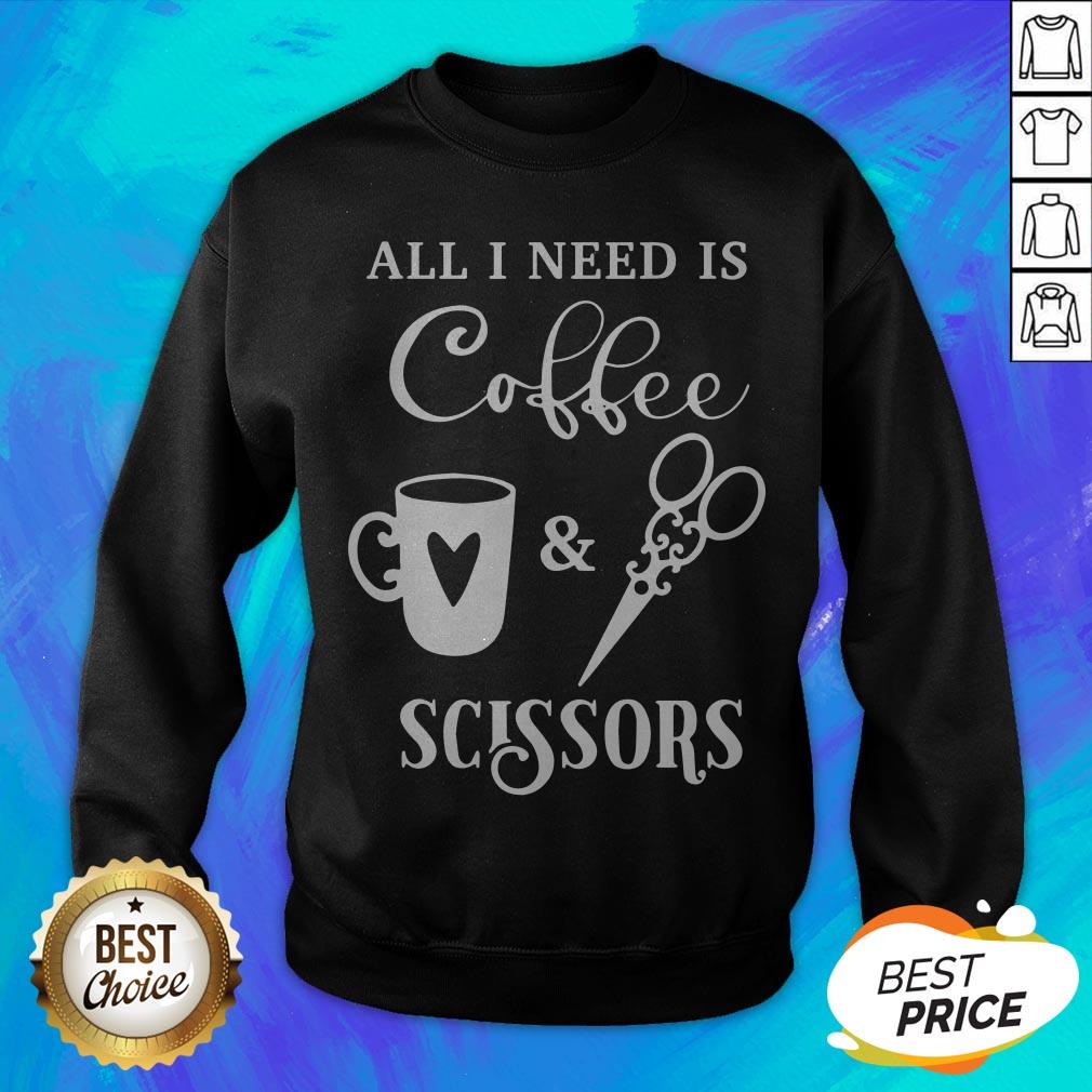 Perfect All I Need Is Coffee And Scissors Shirt - Image 2