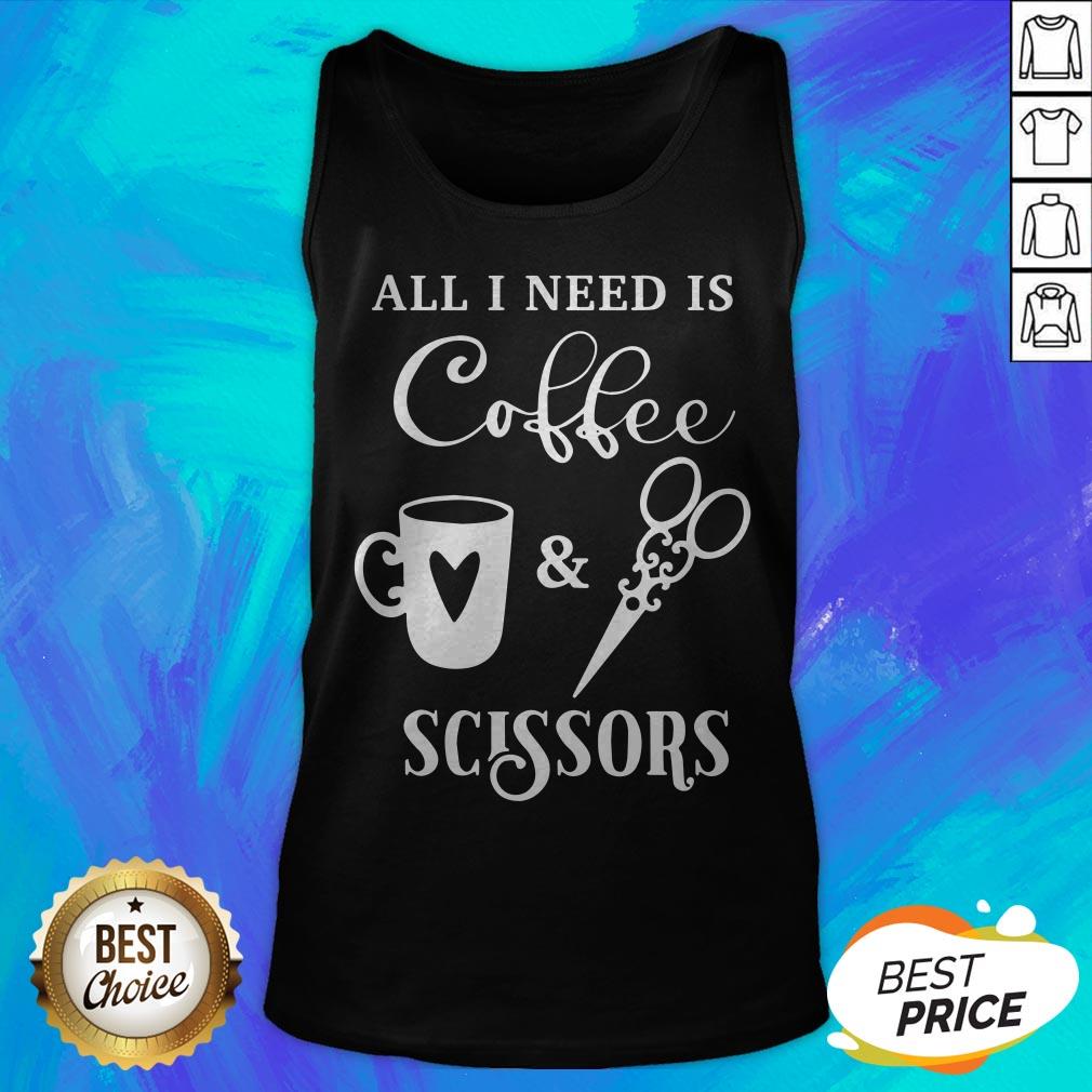 Perfect All I Need Is Coffee And Scissors Shirt - Image 5
