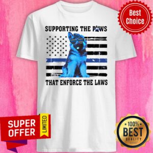 Funny Supporting The Paws That Enforce The Laws Shirt