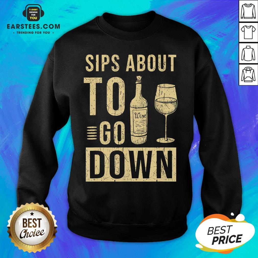 Good Sips About To Go Down May Contain Wine Tasting T-Shirt - Image 2
