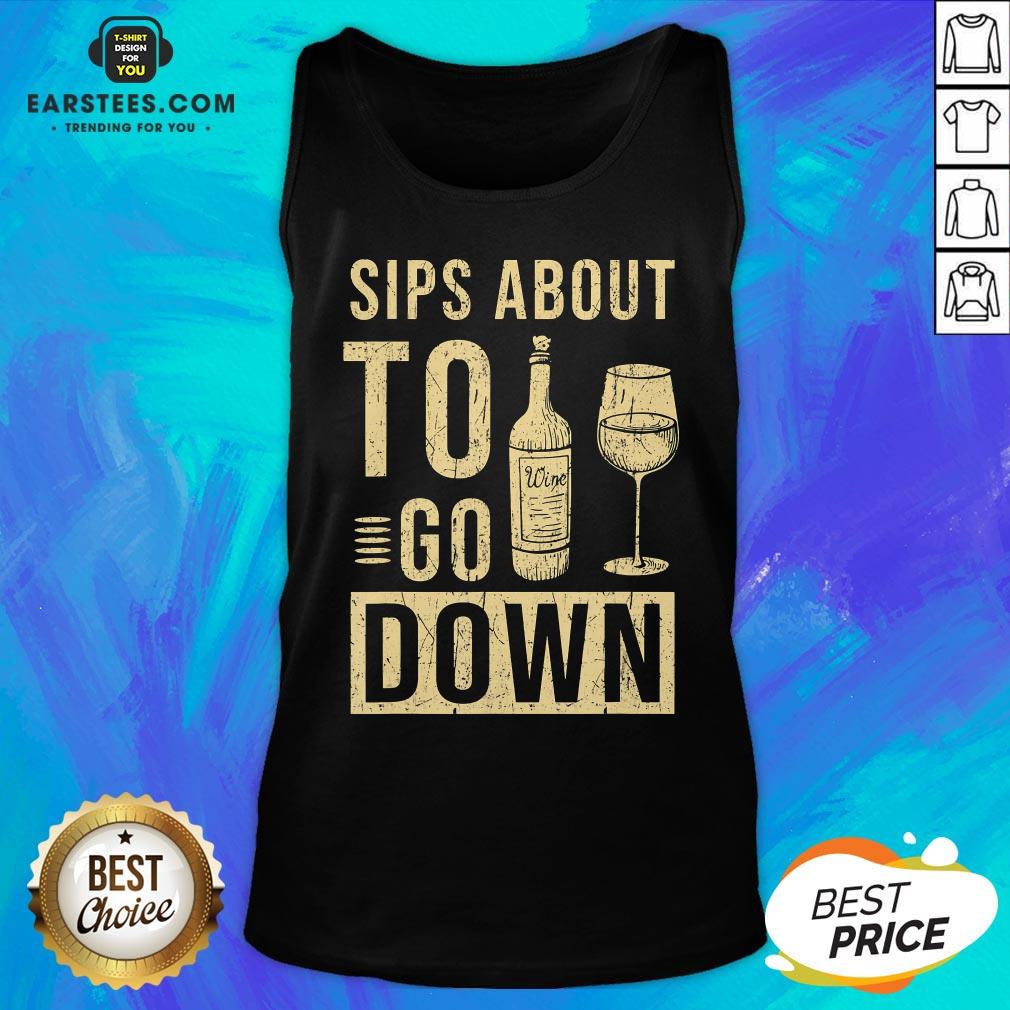 Good Sips About To Go Down May Contain Wine Tasting T-Shirt - Image 5