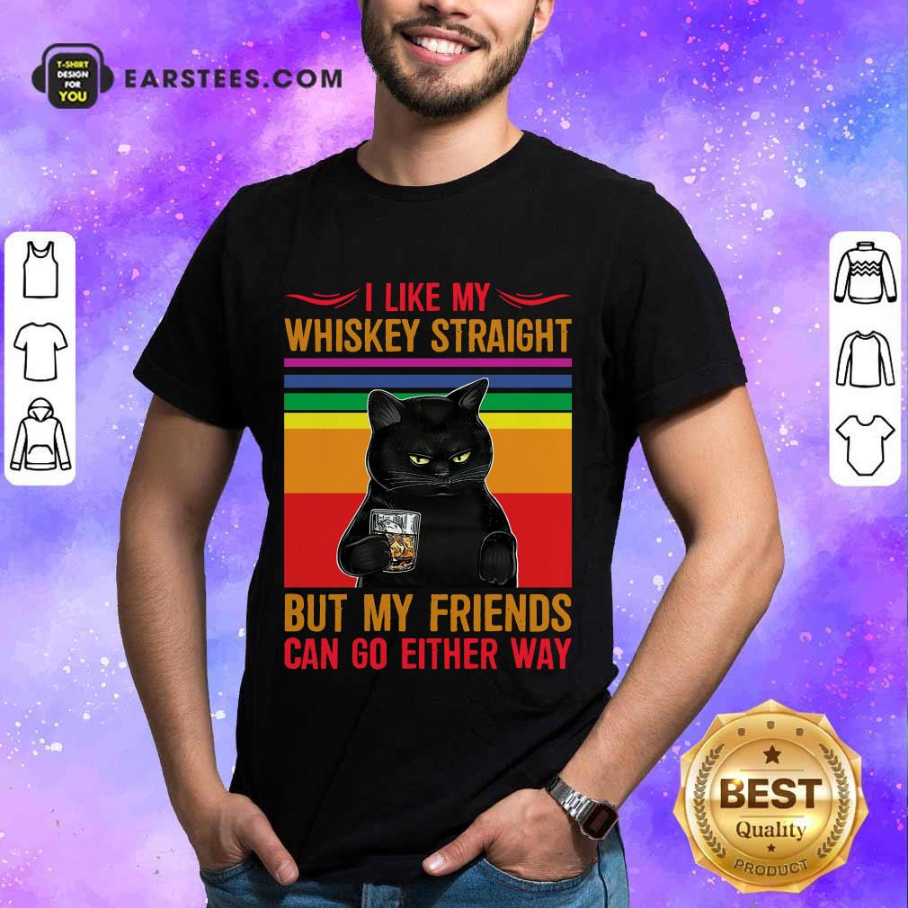 Nice Black Cat I Like My Whiskey Straight Shirt