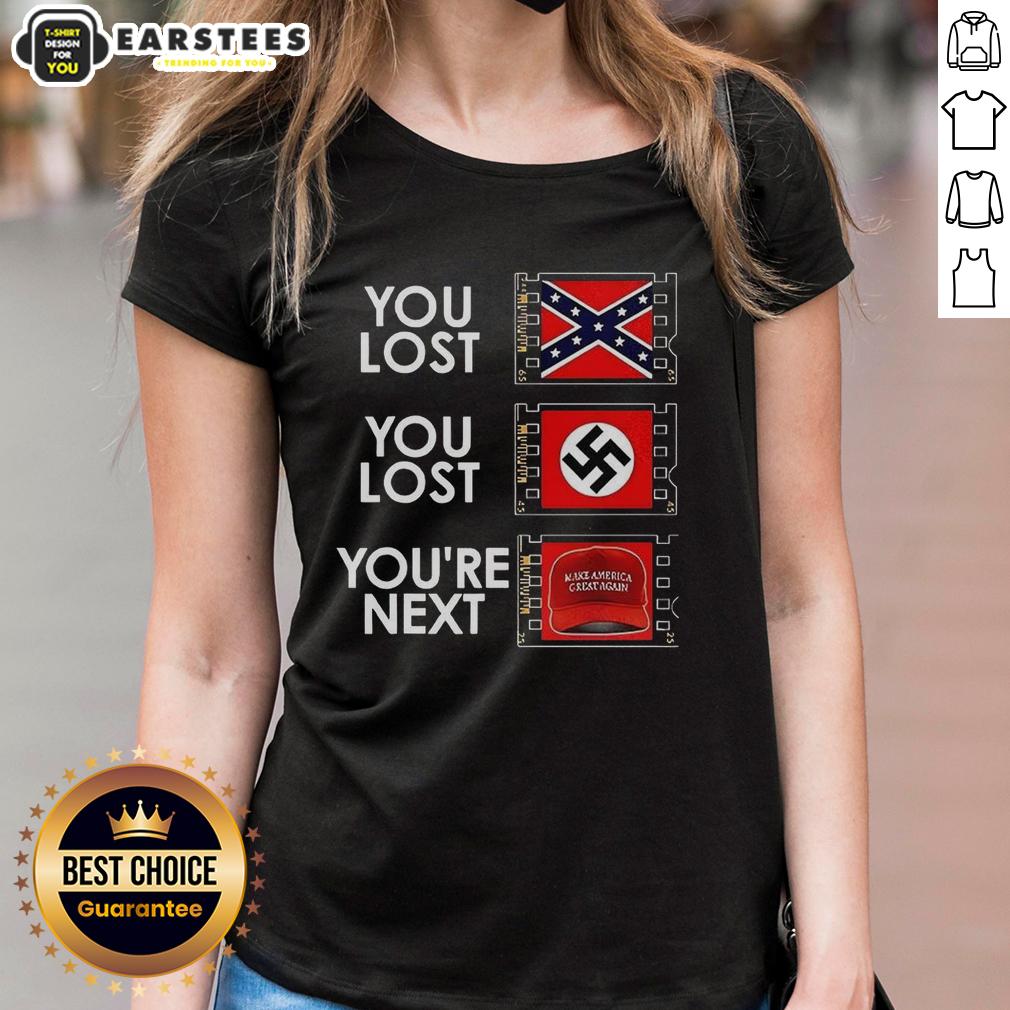 Nice You Lost You Lost You're Next Anti MAGA Meme T-Shirt - Image 3