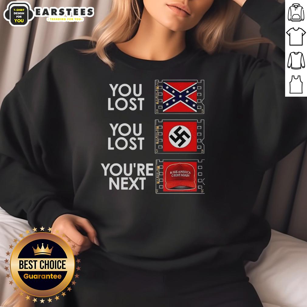 Nice You Lost You Lost You're Next Anti MAGA Meme T-Shirt - Image 5