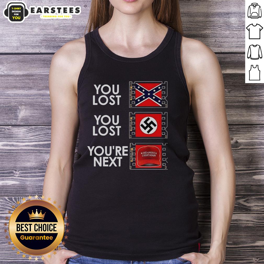 Nice You Lost You Lost You're Next Anti MAGA Meme T-Shirt - Image 4