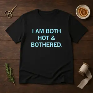 Top I Am Both Hot And Bothered Shirt