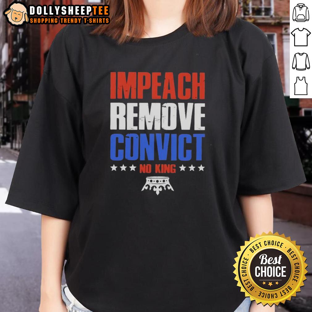 Good Impeach Remove Convict No Kings In America T-Shirt - Image 3