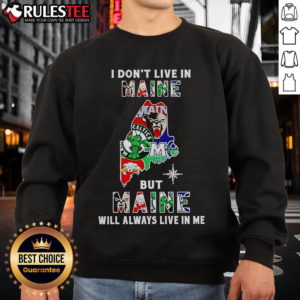 Official I Don't Live In Maine But Maine Will Always Live In Me Sport Teams T-Shirt - Image 5