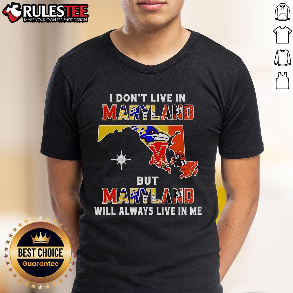 Official I Don't Live In Maryland But Maryland Will Always Live In Me Sport Teams T-Shirt