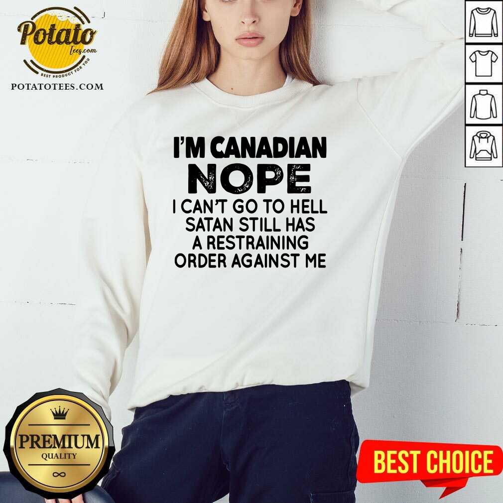 I'M Canadian Nope I Can'T Go To Hell Shirt - Image 5