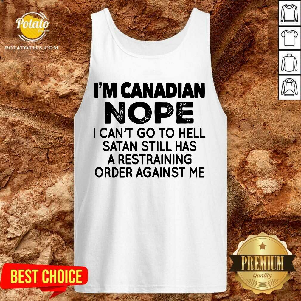 I'M Canadian Nope I Can'T Go To Hell Shirt - Image 4