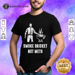 Top Smoke Brisket Not Meth BBQ Grilling Shirt