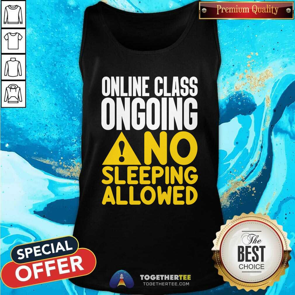 Cool Online Class Ongoing No Sleeping Allowed Shirt - Image 4