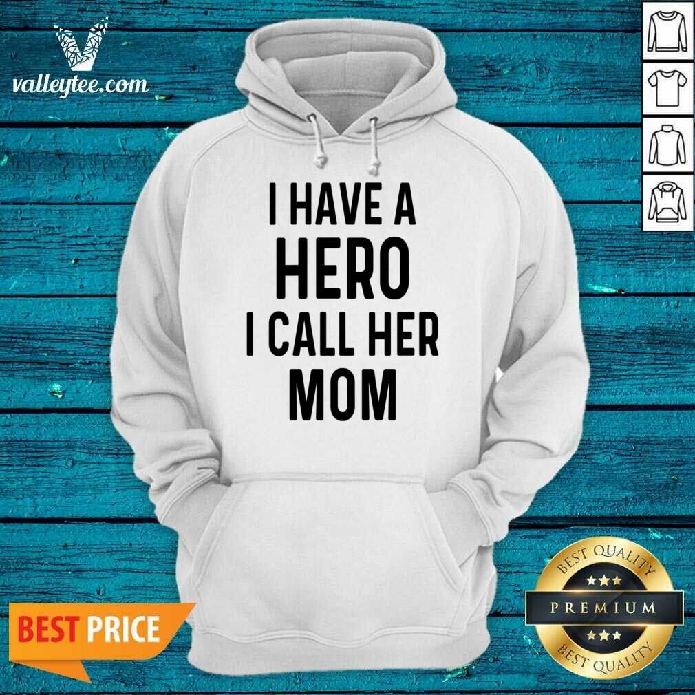 I Have A Hero I Call Her Mom Shirt - Image 4
