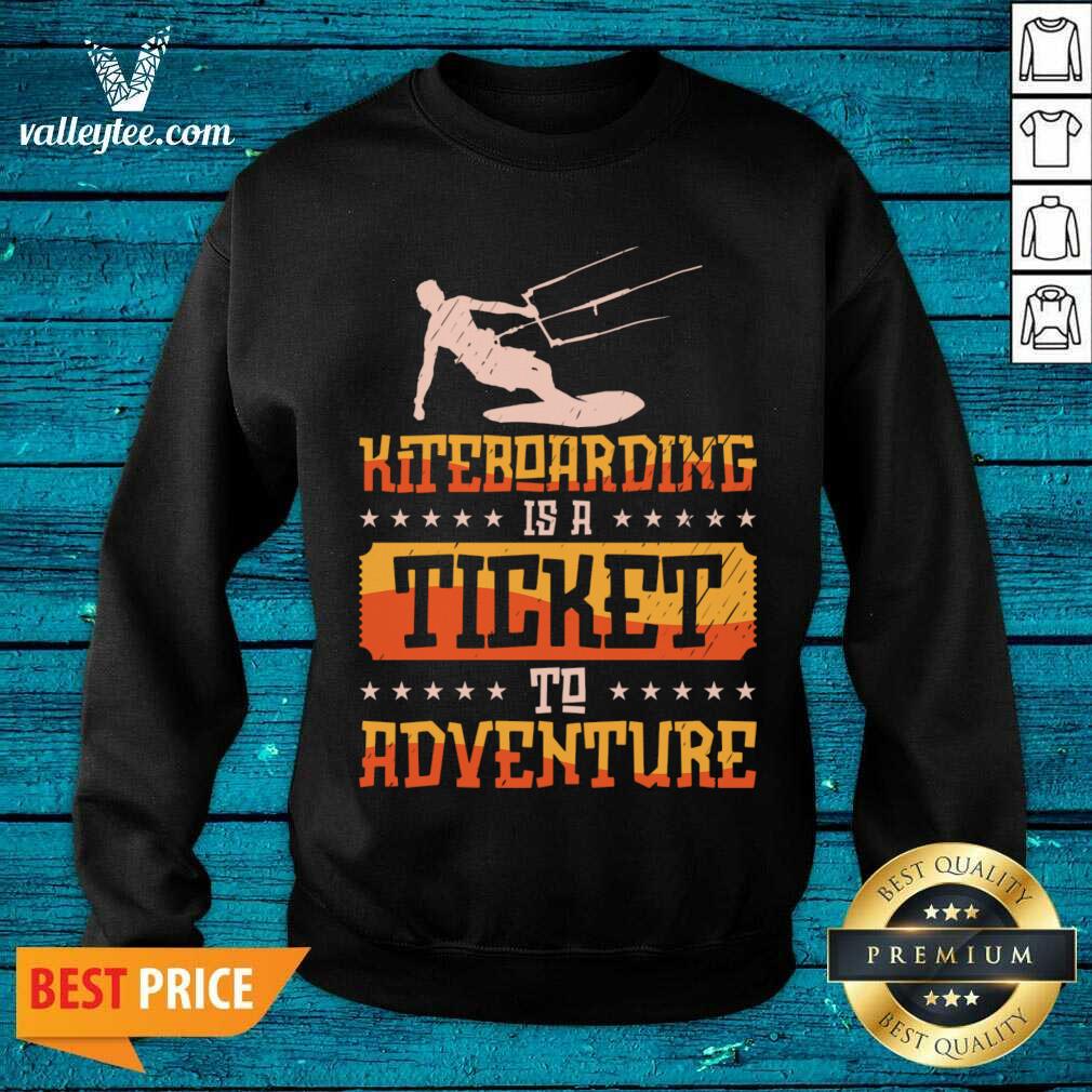 Kiteboarding Is A Ticket To Adventure Shirt - Image 3