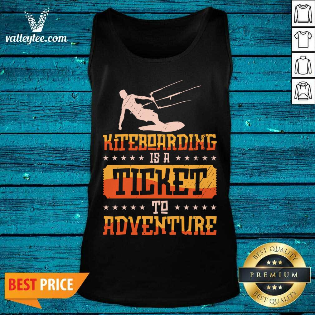 Kiteboarding Is A Ticket To Adventure Shirt - Image 2