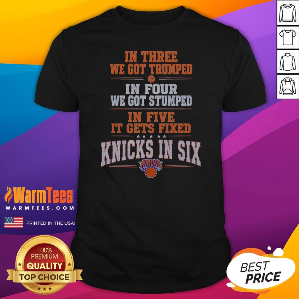 Nice New York Knicks In Three We Got Trumped In Four We Got Stumped Shirt