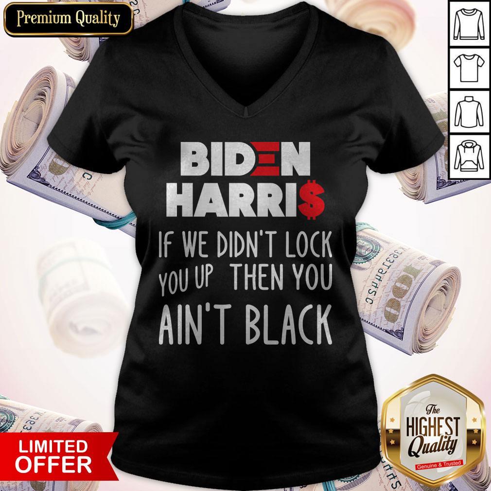 Original Biden Harris If We Didn't Lock You Up Then You Ain't Black Shirt - Image 4