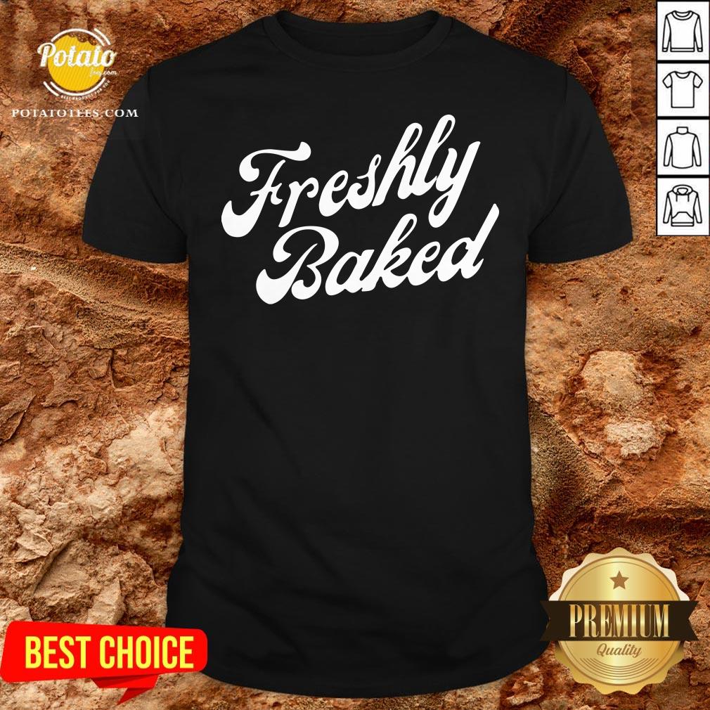 Original Freshly Baked Shirt