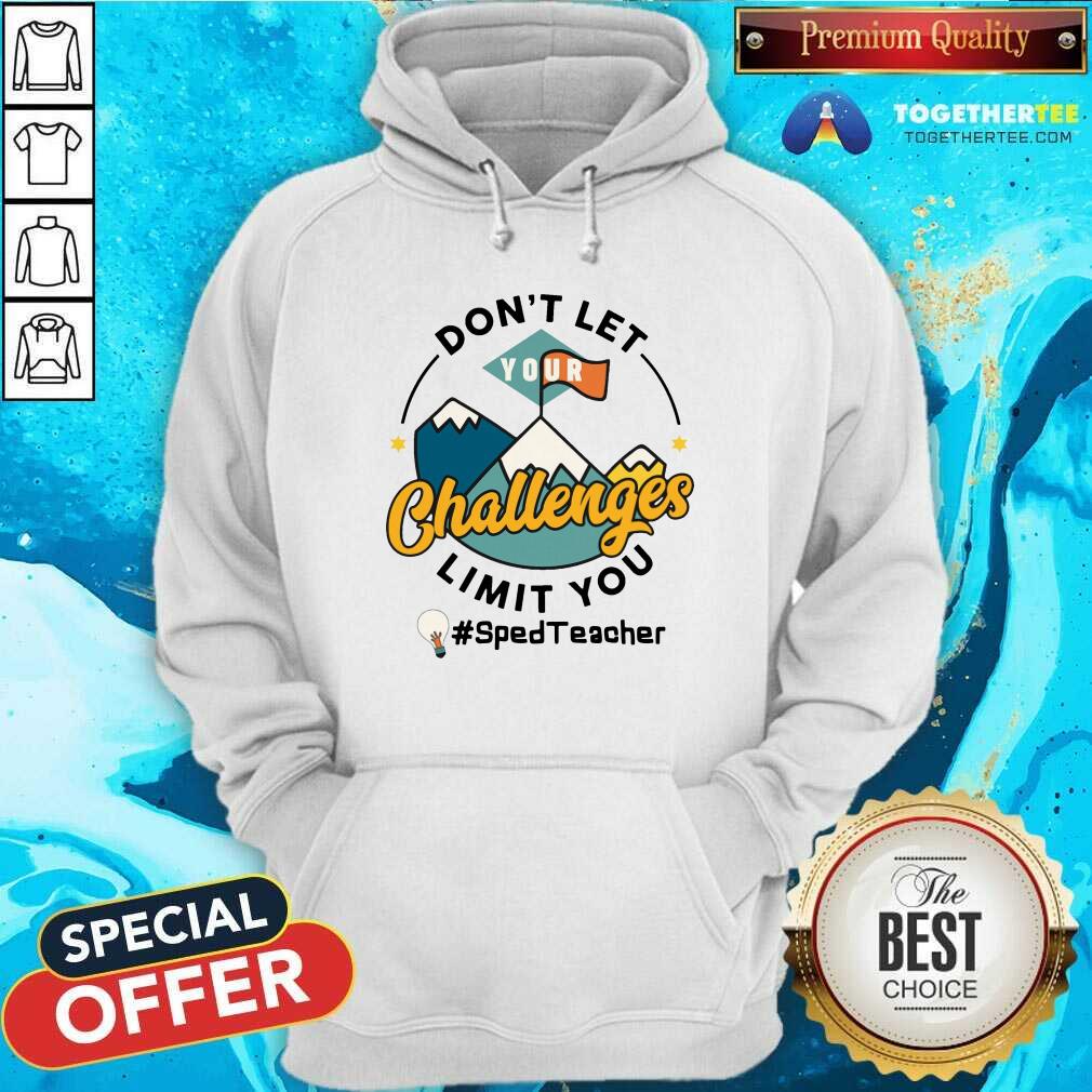 Do Not Let Your Challenges Limit You Sped Teacher Shirt - Image 4