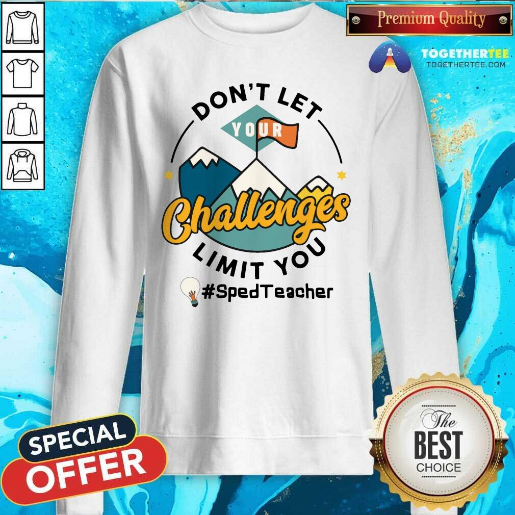 Do Not Let Your Challenges Limit You Sped Teacher Shirt - Image 5