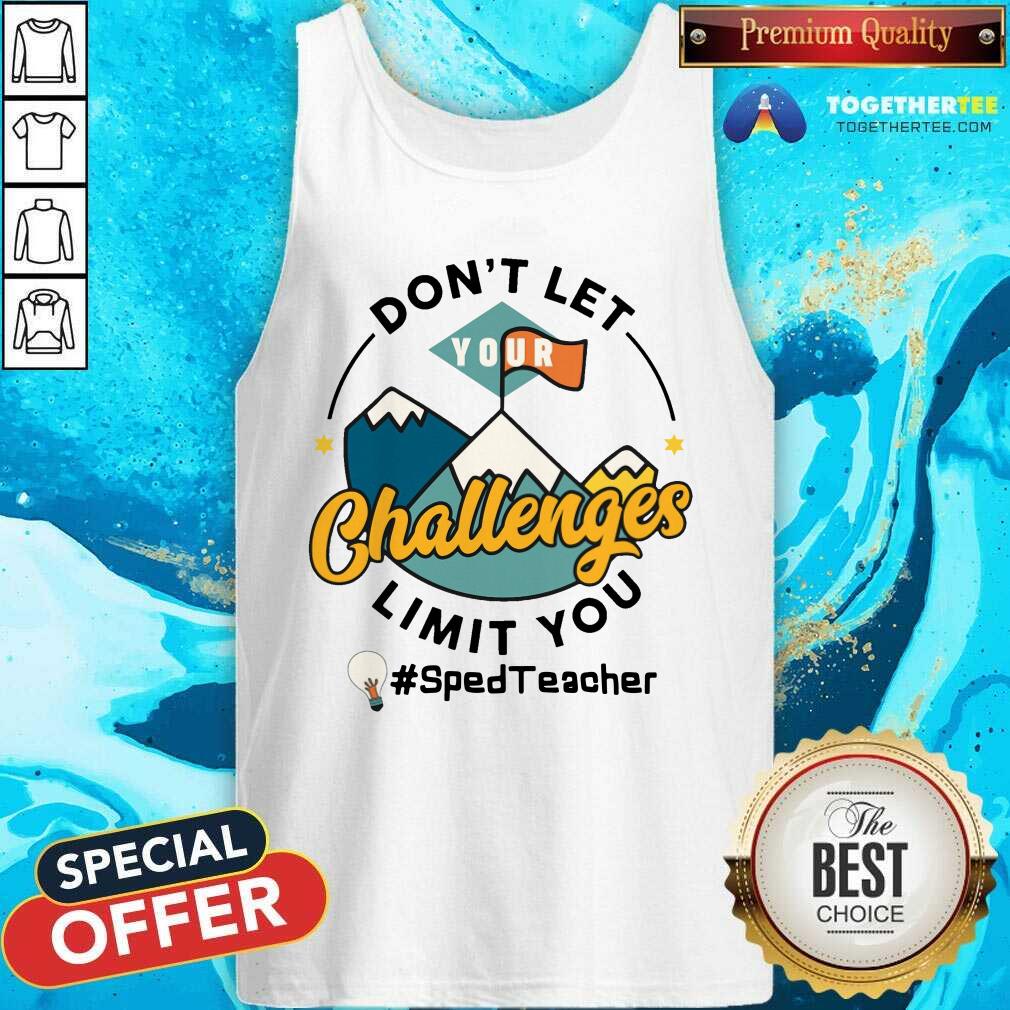 Do Not Let Your Challenges Limit You Sped Teacher Shirt - Image 3