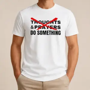 Nice Funny Thoughts And Prayers Do Something Activism Shirt