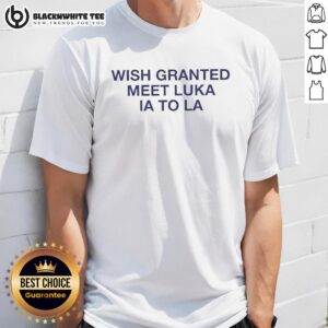 Nice Wish Granted Meet Luka La To La T-Shirt