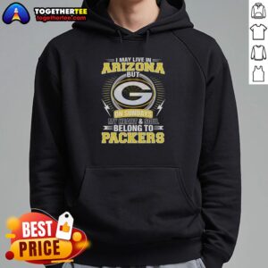 Alternative view of Good Green Bay Packers NFL I May Live In Arizona On Sundays My Heart And Soul Belong To Packers T-Shirt
