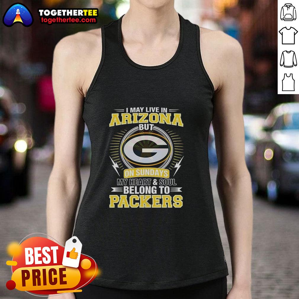 Good Green Bay Packers NFL I May Live In Arizona On Sundays My Heart And Soul Belong To Packers T-Shirt - Image 4