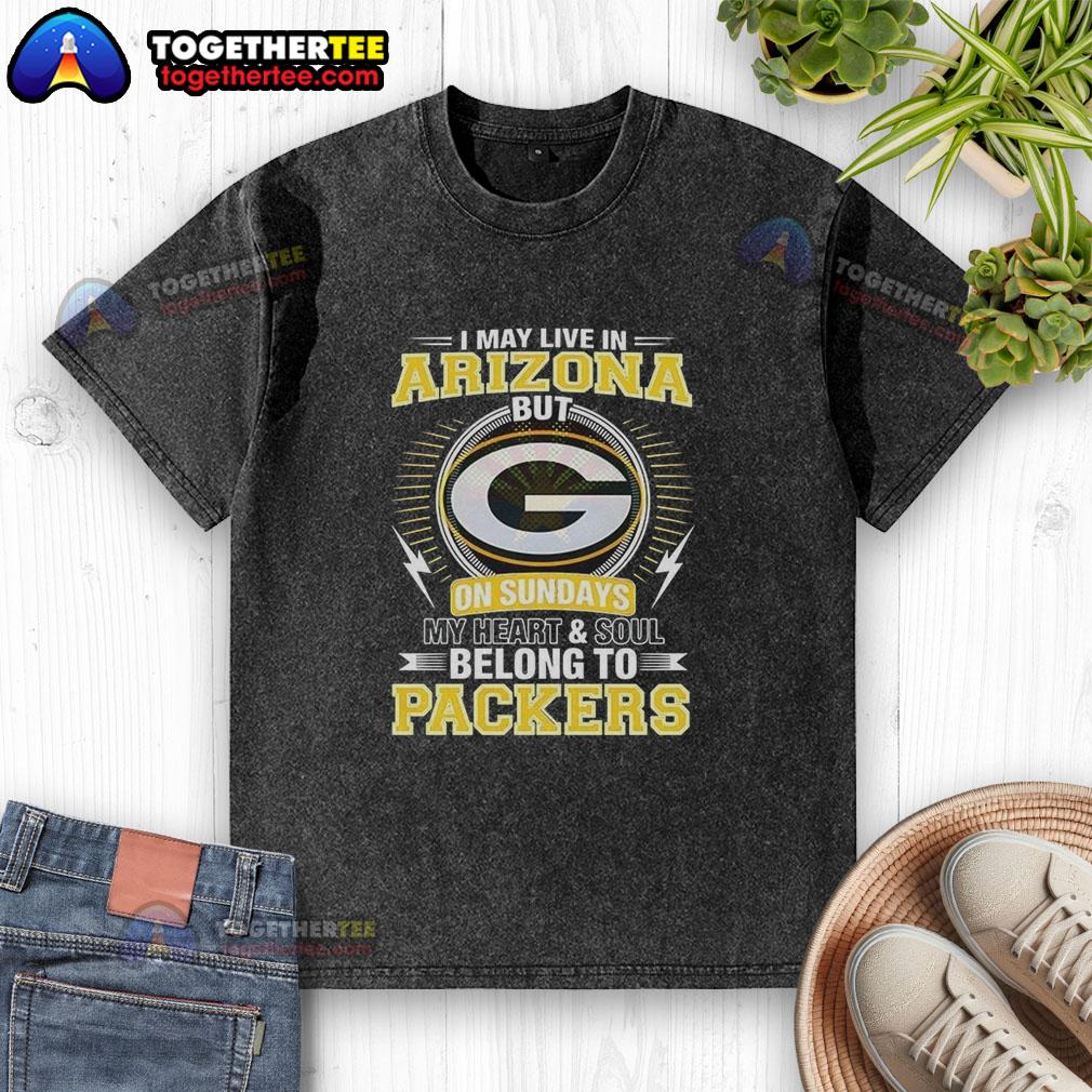 Good Green Bay Packers NFL I May Live In Arizona On Sundays My Heart And Soul Belong To Packers T-Shirt - Image 6