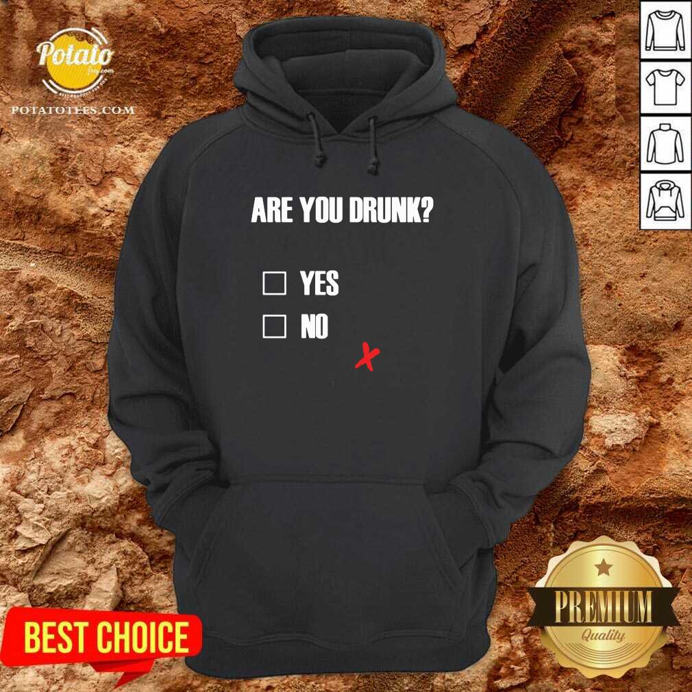 Good Are You Drunk Yes No Shirt - Image 5