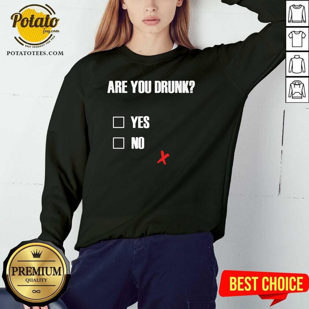 Good Are You Drunk Yes No Shirt - Image 4